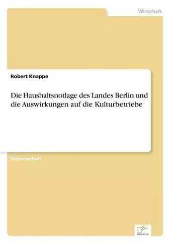 Die Haushaltsnotlage des Landes Berlin und die Auswirkungen auf die Kulturbetriebe cover