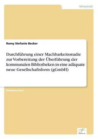 Durchführung einer Machbarkeitsstudie zur Vorbereitung der Überführung der kommunalen Bibliotheken in eine adäquate neue Gesellschaftsform (gGmbH) cover