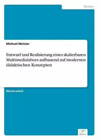 Entwurf und Realisierung eines skalierbaren Multimedialabors aufbauend auf modernen didaktischen Konzepten cover