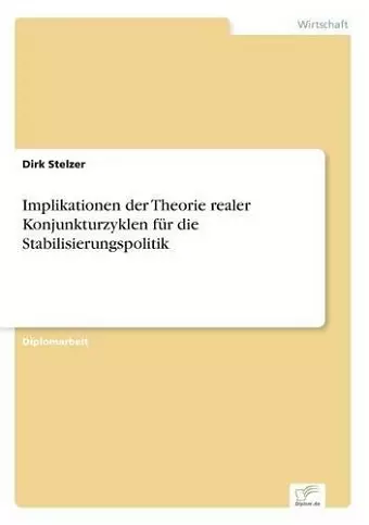 Implikationen der Theorie realer Konjunkturzyklen für die Stabilisierungspolitik cover