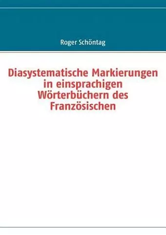 Diasystematische Markierungen in einsprachigen Wörterbüchern des Französischen cover