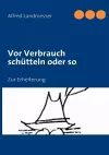 Vor Verbrauch schütteln oder so cover