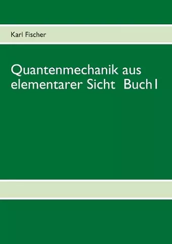 Quantenmechanik aus elementarer Sicht Buch 1 cover