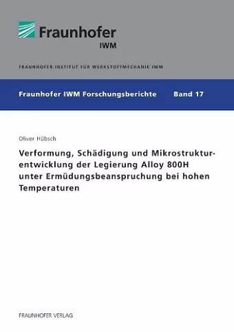 Verformung, Schädigung und Mikrostrukturentwicklung der Legierung Alloy 800H unter Ermüdungsbeanspruchung bei hohen Temperaturen. cover