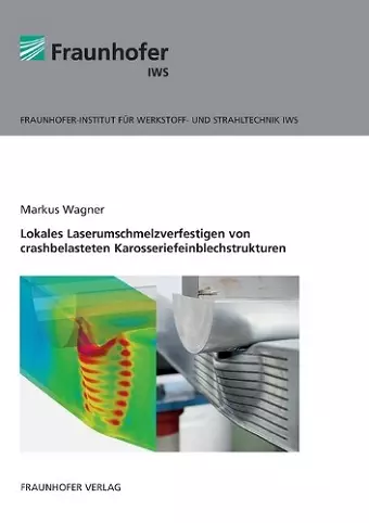 Lokales Laserumschmelzverfestigen von crashbelasteten Karosseriefeinblechstrukturen. cover