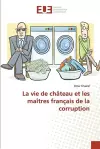 La vie de château et les maîtres français de la corruption cover