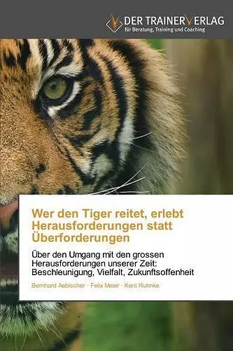 Wer den Tiger reitet, erlebt Herausforderungen statt Überforderungen cover