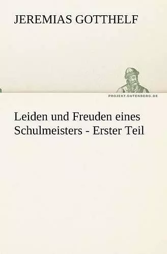 Leiden Und Freuden Eines Schulmeisters - Erster Teil cover