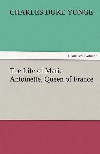 The Life of Marie Antoinette, Queen of France cover