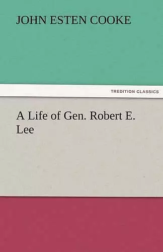 A Life of Gen. Robert E. Lee cover