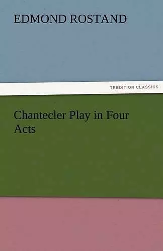 Chantecler Play in Four Acts cover