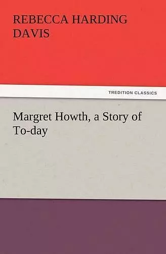 Margret Howth, a Story of To-Day cover