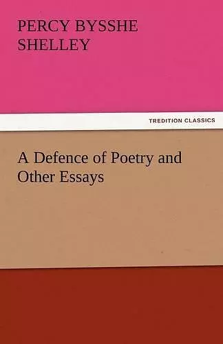 A Defence of Poetry and Other Essays cover