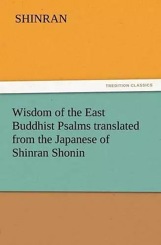 Wisdom of the East Buddhist Psalms Translated from the Japanese of Shinran Shonin cover