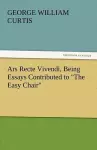 Ars Recte Vivendi, Being Essays Contributed to the Easy Chair cover