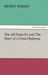 The Old Santa Fe Trail the Story of a Great Highway cover