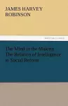 The Mind in the Making the Relation of Intelligence to Social Reform cover