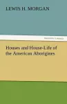 Houses and House-Life of the American Aborigines cover