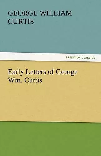 Early Letters of George Wm. Curtis cover