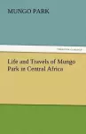 Life and Travels of Mungo Park in Central Africa cover