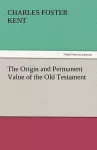 The Origin and Permanent Value of the Old Testament cover