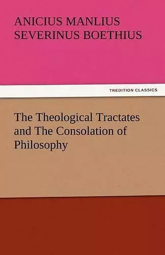 The Theological Tractates and the Consolation of Philosophy cover