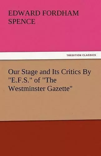 Our Stage and Its Critics by E.F.S. of the Westminster Gazette cover