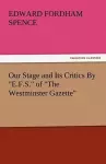 Our Stage and Its Critics by E.F.S. of the Westminster Gazette cover