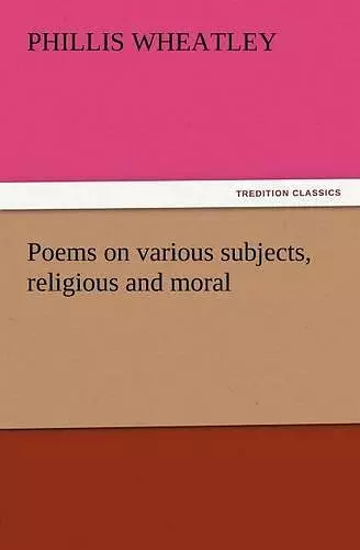 Poems on Various Subjects, Religious and Moral cover