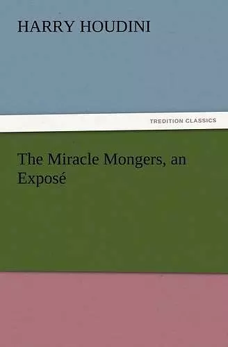 The Miracle Mongers, an Expose cover