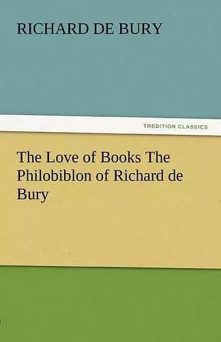 The Love of Books the Philobiblon of Richard de Bury cover