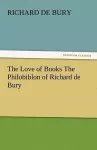 The Love of Books the Philobiblon of Richard de Bury cover