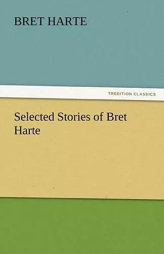 Selected Stories of Bret Harte cover