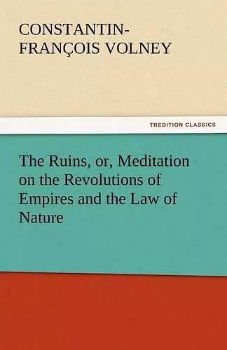 The Ruins, or, Meditation on the Revolutions of Empires and the Law of Nature cover