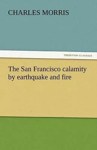 The San Francisco Calamity by Earthquake and Fire cover