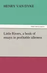 Little Rivers, a Book of Essays in Profitable Idleness cover