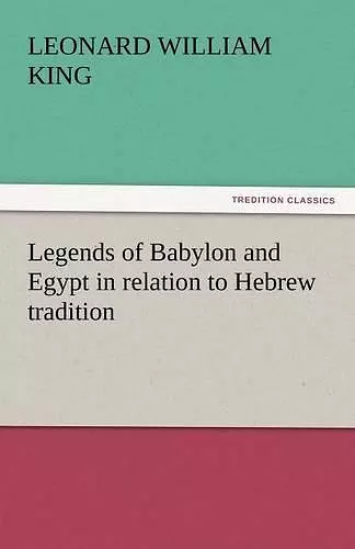 Legends of Babylon and Egypt in Relation to Hebrew Tradition cover