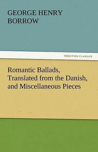 Romantic Ballads, Translated from the Danish, and Miscellaneous Pieces cover