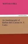 An Autobiography of Buffalo Bill (Colonel W. F. Cody) cover