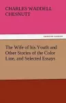 The Wife of His Youth and Other Stories of the Color Line, and Selected Essays cover