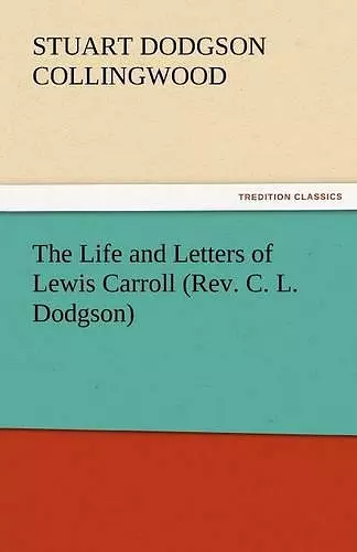 The Life and Letters of Lewis Carroll (REV. C. L. Dodgson) cover