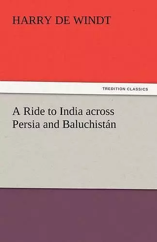 A Ride to India Across Persia and Baluchistan cover