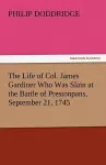 The Life of Col. James Gardiner Who Was Slain at the Battle of Prestonpans, September 21, 1745 cover