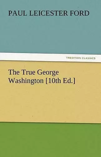 The True George Washington [10th Ed.] cover