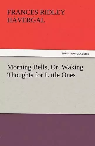 Morning Bells, Or, Waking Thoughts for Little Ones cover