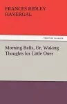 Morning Bells, Or, Waking Thoughts for Little Ones cover