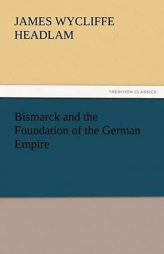 Bismarck and the Foundation of the German Empire cover