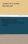 Bismarck and the Foundation of the German Empire cover