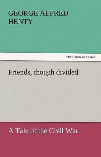 Friends, Though Divided cover