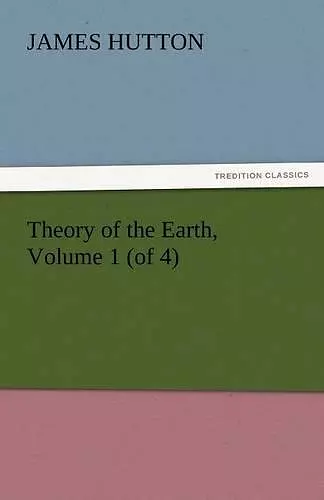 Theory of the Earth, Volume 1 (of 4) cover